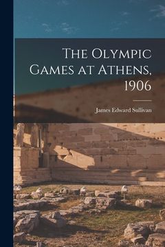 portada The Olympic Games at Athens, 1906 (en Inglés)