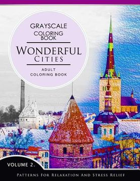 portada Wonderful Cities Volume 2: Grayscale coloring books for adults Relaxation (Adult Coloring Books Series, grayscale fantasy coloring books) (en Inglés)