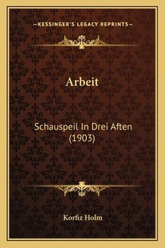 portada Arbeit: Schauspeil In Drei Aften (1903) (en Alemán)