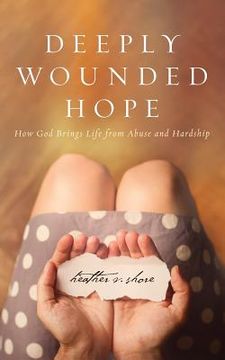 portada Deeply Wounded Hope: How God Brings Life from Abuse and Hardship (in English)