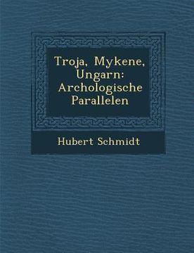 portada Troja, Mykene, Ungarn: Arch Ologische Parallelen (en Alemán)