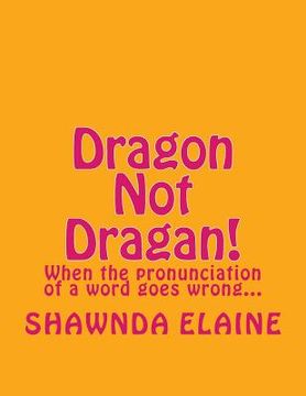 portada Dragon Not Dragan!: When the pronuciation of a word goes wrong... (en Inglés)