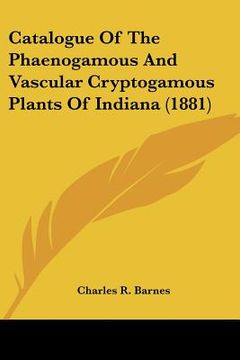 portada catalogue of the phaenogamous and vascular cryptogamous plants of indiana (1881) (in English)