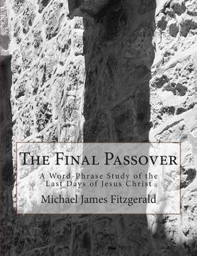 portada The Final Passover: A Word-Phrase Study of the Last Days of Jesus Christ