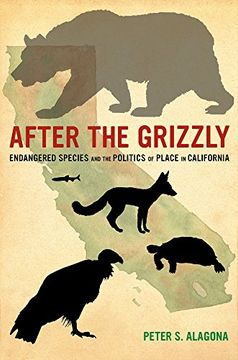 portada After the Grizzly: Endangered Species and the Politics of Place in California 