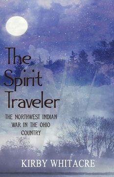 portada The Spirit Traveler, The Northwest Indian War in the Ohio Country