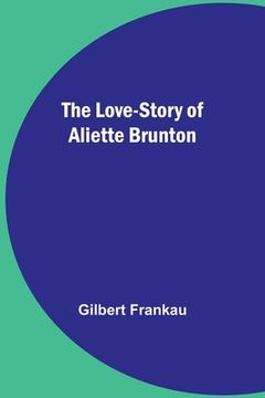 portada The Love-Story of Aliette Brunton (en Inglés)