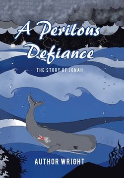 portada A Perilous Defiance: The Story of Jonah