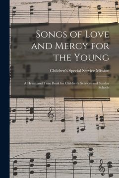 portada Songs of Love and Mercy for the Young: a Hymn and Tune Book for Children's Services and Sunday Schools (in English)