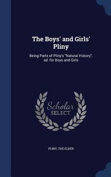 portada The Boys' and Girls' Pliny: Being Parts of Pliny's "Natural History", ed. for Boys and Girls (in English)