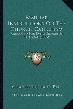 portada familiar instructions on the church catechism: arranged for every sunday in the year (1885) (in English)