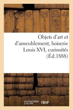 portada Objets d'Art Et d'Ameublement, Boiserie Louis XVI, Curiosités (en Francés)