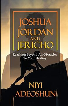 portada Joshua, Jordan and Jericho: Reaching Beyond all Obstacles to Your Destiny (en Inglés)