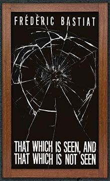 portada That Which is Seen, and That Which is not Seen: Bastiat and the Broken Window (1853) 