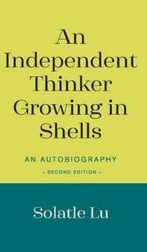 portada An Independent Thinker Growing in Shells: An Autobiography (Second Edition) (in English)