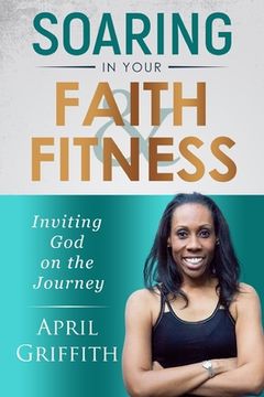 portada Soaring in Your Faith and Fitness: Inviting God on the Journey (en Inglés)