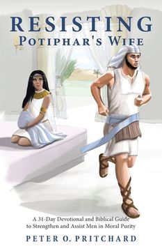 portada Resisting Potiphar's Wife: A 31-Day Devotional & Biblical Guide to Strengthen and Assist Men in Moral Purity (in English)