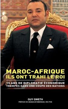 portada Maroc-Afrique: Ils ont trahi le Roi. (en Francés)