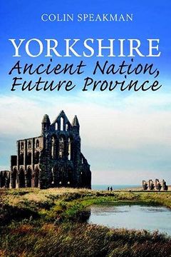 portada Yorkshire: Ancient Nation, Future Province (en Inglés)