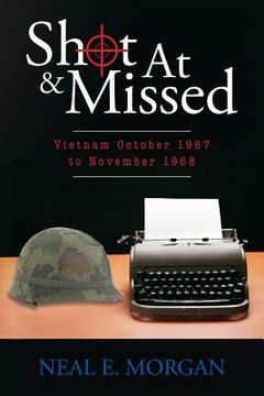 portada Shot At & Missed: Vietnam October 1967 to November 1968 (in English)