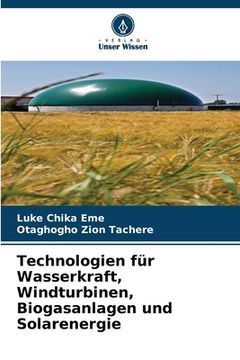 portada Technologien für Wasserkraft, Windturbinen, Biogasanlagen und Solarenergie (en Alemán)