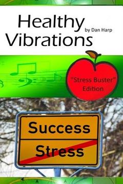 portada Healthy Vibrations Stress Buster Edition: Instant Stress Relief for Stress Symptoms, Anxiety Symptoms and Symptoms of Depression (in English)