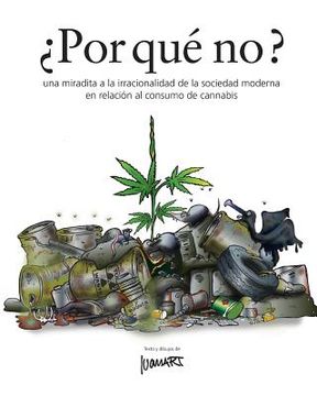 portada Por que' no ?: una miradita a la irracionalidad de la sociedad moderna en relación al consumo de cannabis