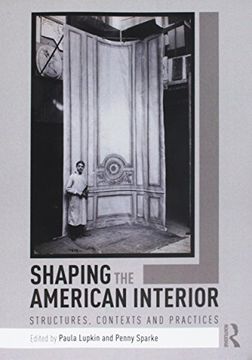 portada Shaping the American Interior: Structures, Contexts and Practices