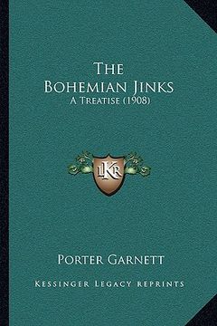 portada the bohemian jinks the bohemian jinks: a treatise (1908) a treatise (1908) (en Inglés)