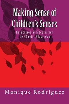 portada Making Sense of Children's Senses: Relaxation Strategies for the Chaotic Classroom (en Inglés)