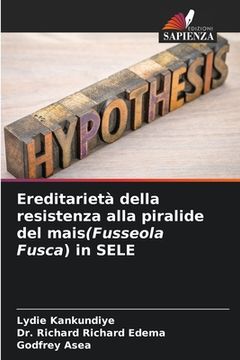 portada Ereditarietà della resistenza alla piralide del mais(Fusseola Fusca) in SELE (en Italiano)