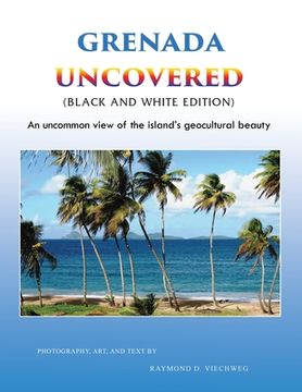 portada Grenada Uncovered: An uncommon view of the island's geocultural beauty (Black and White Edition) 
