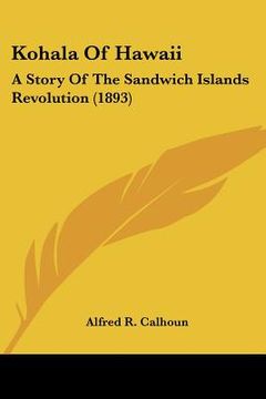 portada kohala of hawaii: a story of the sandwich islands revolution (1893) (in English)