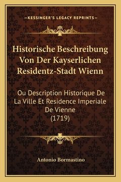 portada Historische Beschreibung Von Der Kayserlichen Residentz-Stadt Wienn: Ou Description Historique De La Ville Et Residence Imperiale De Vienne (1719) (en Alemán)