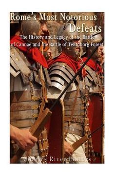 portada Rome's Most Notorious Defeats: The History and Legacy of the Battle of Cannae and the Battle of the Teutoburg Forest (in English)