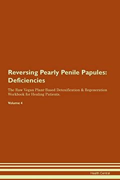portada Reversing Pearly Penile Papules: Deficiencies the raw Vegan Plant-Based Detoxification & Regeneration Workbook for Healing Patients. Volume 4 (en Inglés)