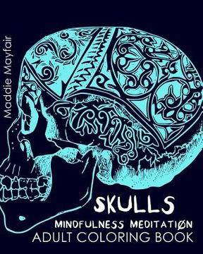 portada Skulls Mindfulness Meditation Adult Coloring Book (en Inglés)