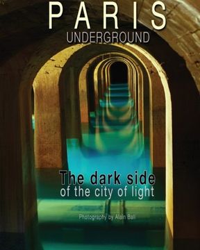 portada Paris Underground: The dark side of the city of light (en Inglés)