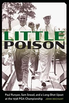 portada Little Poison: Paul Runyan, sam Snead, and a Long-Shot Upset at the 1938 pga Championship (en Inglés)