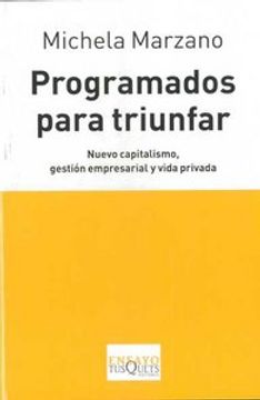 portada Programados para triunfar. Nuevo capitalismo, gestión empresarial y vida privada (in Spanish)