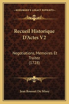portada Recueil Historique D'Actes V2: Negotiations, Memoires Et Traitez (1728) (en Francés)