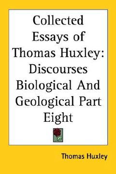 portada collected essays of thomas huxley: discourses biological and geological part eight (en Inglés)