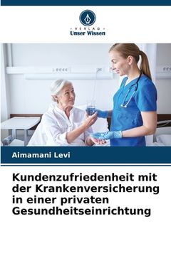 portada Kundenzufriedenheit mit der Krankenversicherung in einer privaten Gesundheitseinrichtung (in German)
