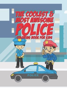 portada The Coolest & Most Awesome Police Coloring Book For Kids: 25 Fun Designs For Boys And Girls - Perfect For Young Children Preschool Elementary Toddlers (en Inglés)