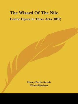 portada the wizard of the nile: comic opera in three acts (1895) (en Inglés)