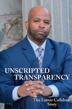 portada Unscripted Transparency the Lamar Callahan Story (en Inglés)