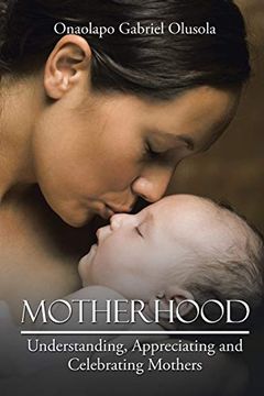 portada Motherhood: Understanding, Appreciating and Celebrating Mothers (en Inglés)