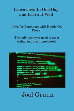 portada Learn Java In One Day and Learn It Well: Java for Beginners with Hands-On Project The only book you need to start coding in Java immediately (en Inglés)