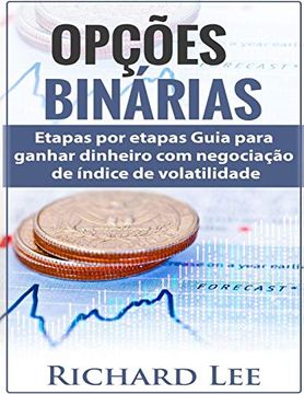portada Opções Binárias: Passos por Etapas Guia Para Ganhar Dinheiro com Negociação de Índice de Volatilidade (en Portugués)