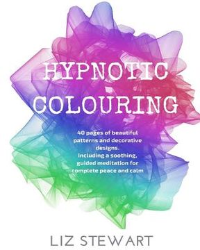 portada Hypnotic Colouring: 40 Colouring Pages with Hypnotic Meditation (en Inglés)